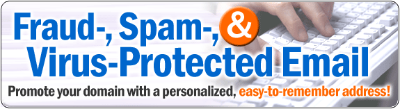Fraud, Spam, and Virus-Protected Email: promote your domain with a personalized, easy-to-remember address!